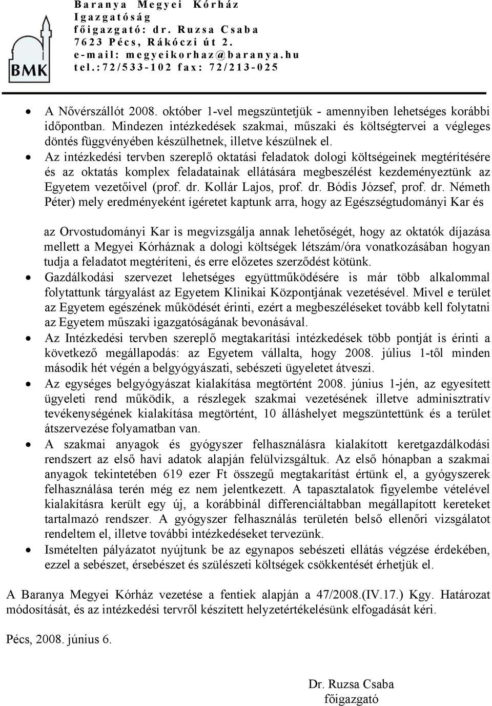 Az intézkedési tervben szereplő oktatási feladatok dologi költségeinek megtérítésére és az oktatás komplex feladatainak ellátására megbeszélést kezdeményeztünk az Egyetem vezetőivel (prof. dr.