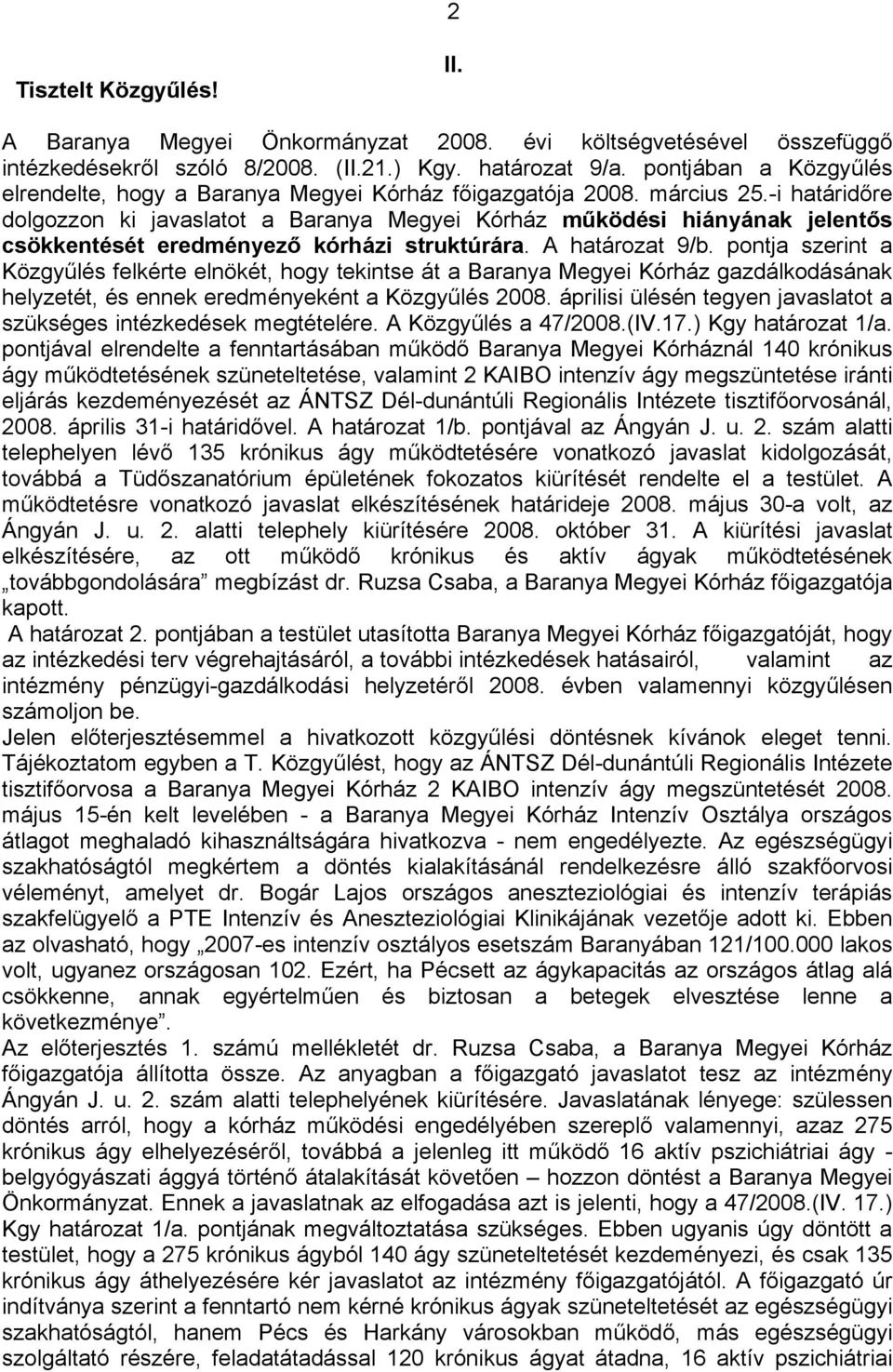 -i határidőre dolgozzon ki javaslatot a Baranya Megyei Kórház működési hiányának jelentős csökkentését eredményező kórházi struktúrára. A határozat 9/b.