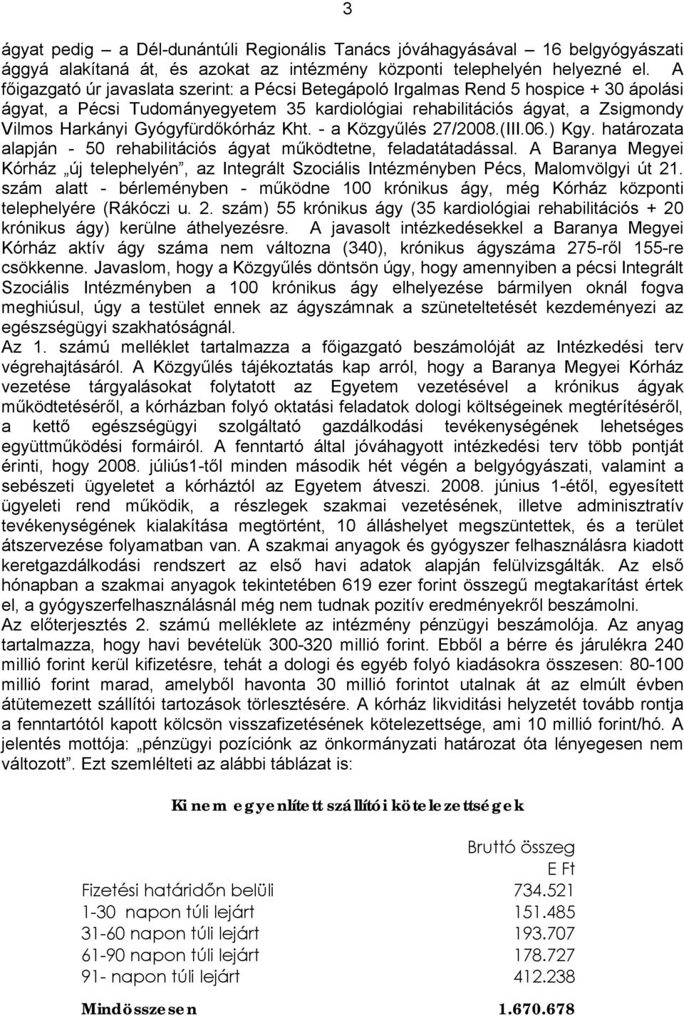 Gyógyfürdőkórház Kht. - a Közgyűlés 27/2008.(III.06.) Kgy. határozata alapján - 50 rehabilitációs ágyat működtetne, feladatátadással.