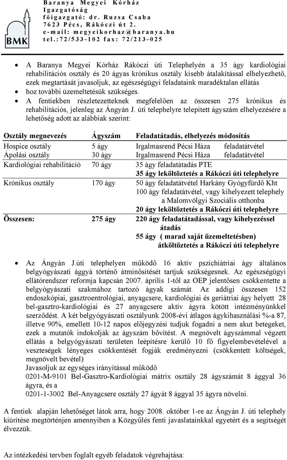 megtartását javasoljuk, az egészségügyi feladataink maradéktalan ellátás hoz további üzemeltetésük szükséges.