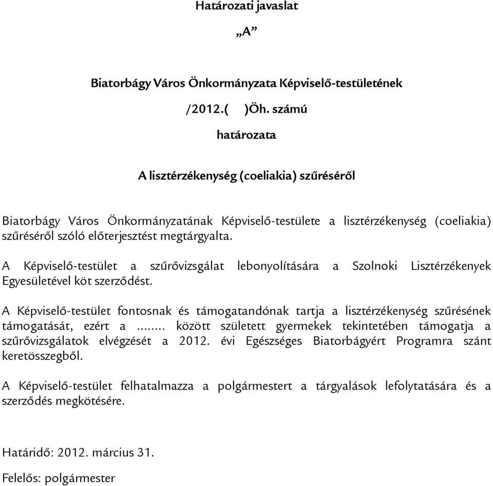 A Képviselő-testület a szűrővizsgálat lebonyolítására a Szolnoki Lisztérzékenyek Egyesületével köt szerződést.