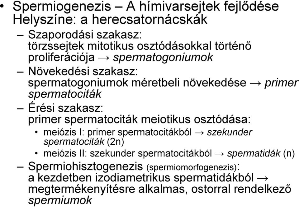 spermatociták meiotikus osztódása: meiózis I: primer spermatocitákból szekunder spermatociták (2n) meiózis II: szekunder spermatocitákból