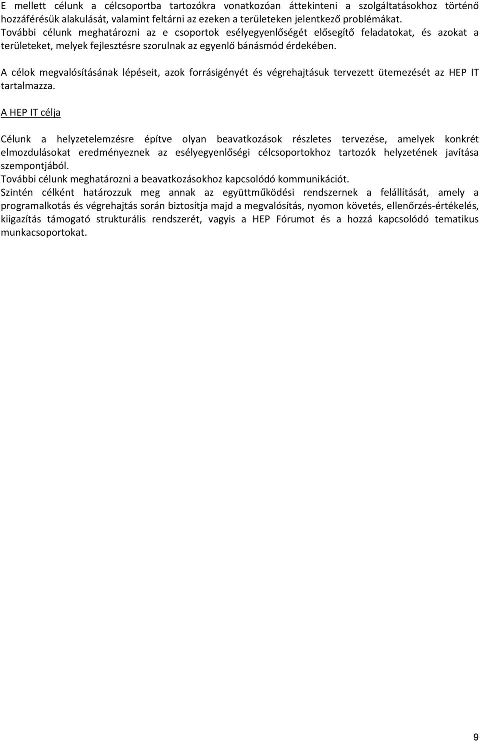 A célok megvalósításának lépéseit, azok forrásigényét és végrehajtásuk tervezett ütemezését az HEP IT tartalmazza.