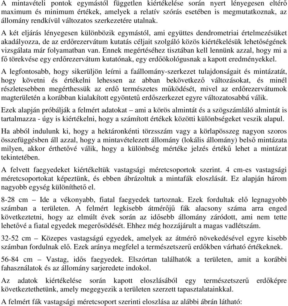 A két eljárás lényegesen különbözik egymástól, ami együttes dendrometriai értelmezésüket akadályozza, de az erdőrezervátum kutatás céljait szolgáló közös kiértékelésük lehetőségének vizsgálata már