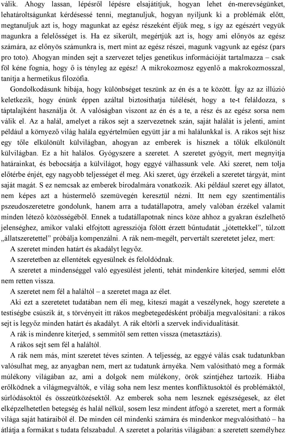 az egész részeként éljük meg, s így az egészért vegyük magunkra a felelősséget is.