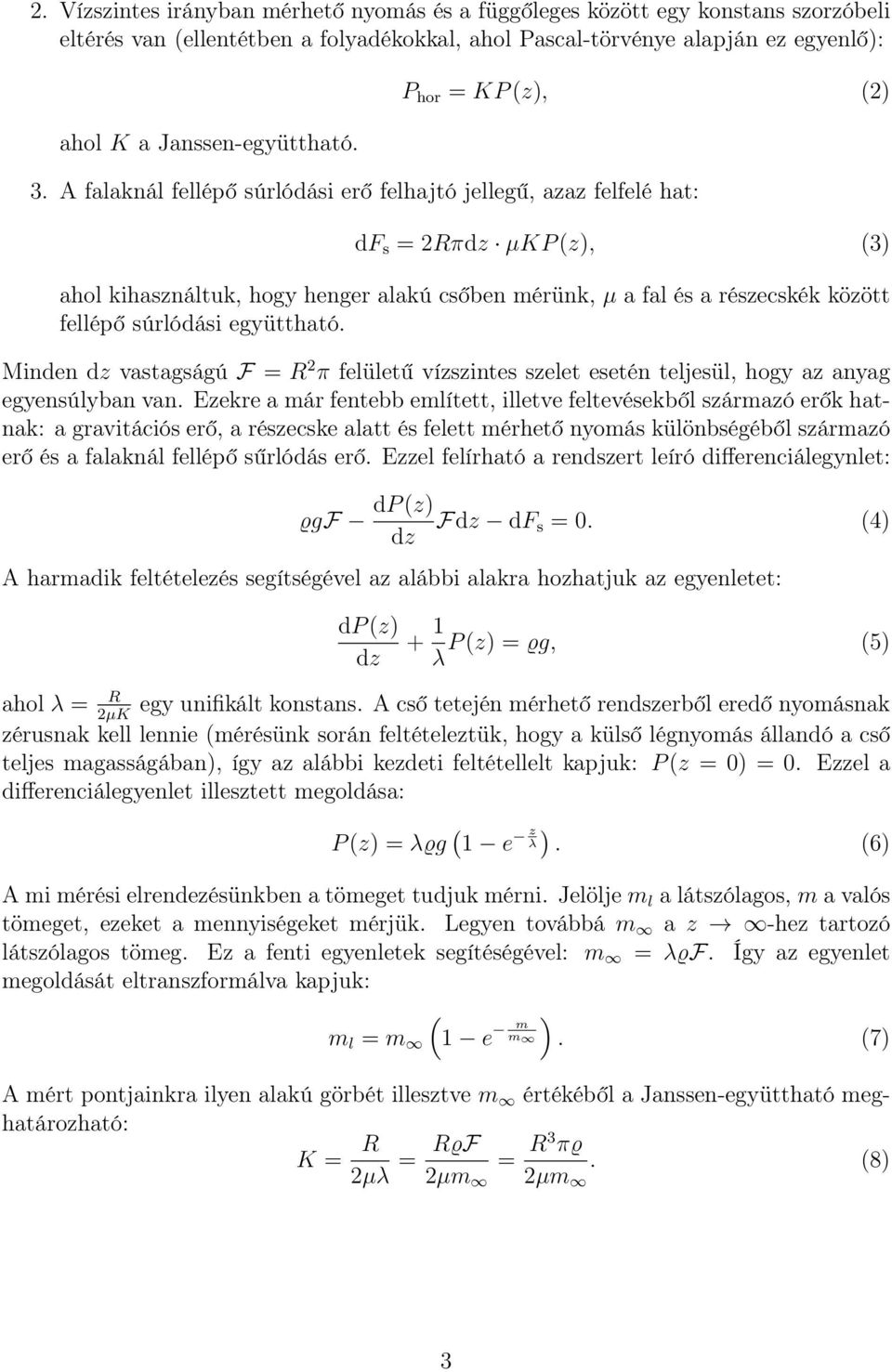 A falaknál fellépő súrlódási erő felhajtó jellegű, azaz felfelé hat: df s = 2Rπdz µkp (z), (3) ahol kihasználtuk, hogy henger alakú csőben mérünk, µ a fal és a részecskék között fellépő súrlódási