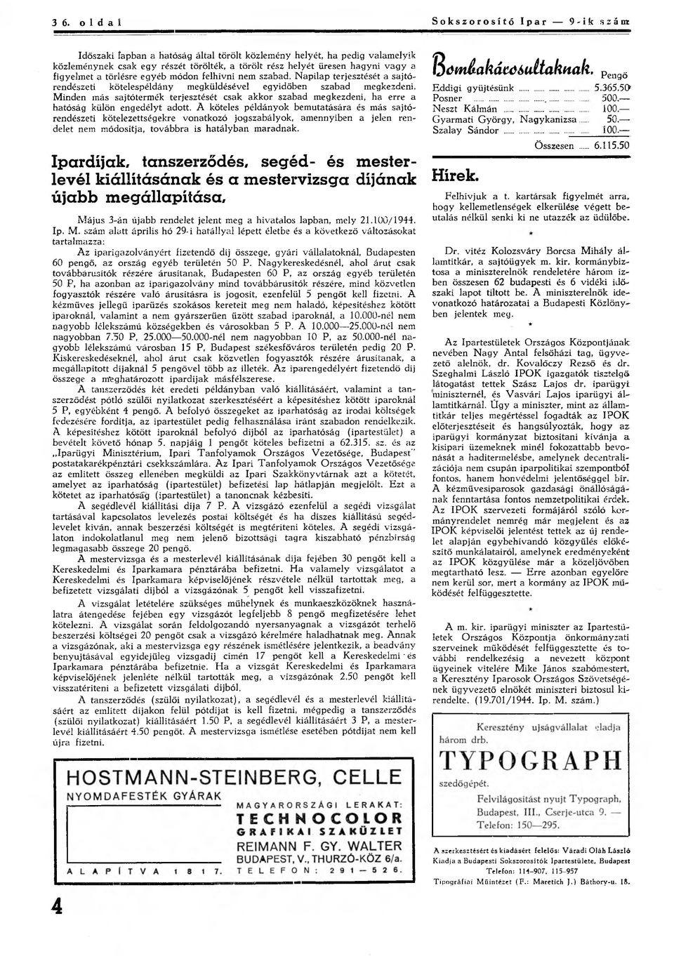 Minden más sajtótermék terjesztését csak akkor szabad megkezdeni, ha erre a hatóság külön engedélyt adott.