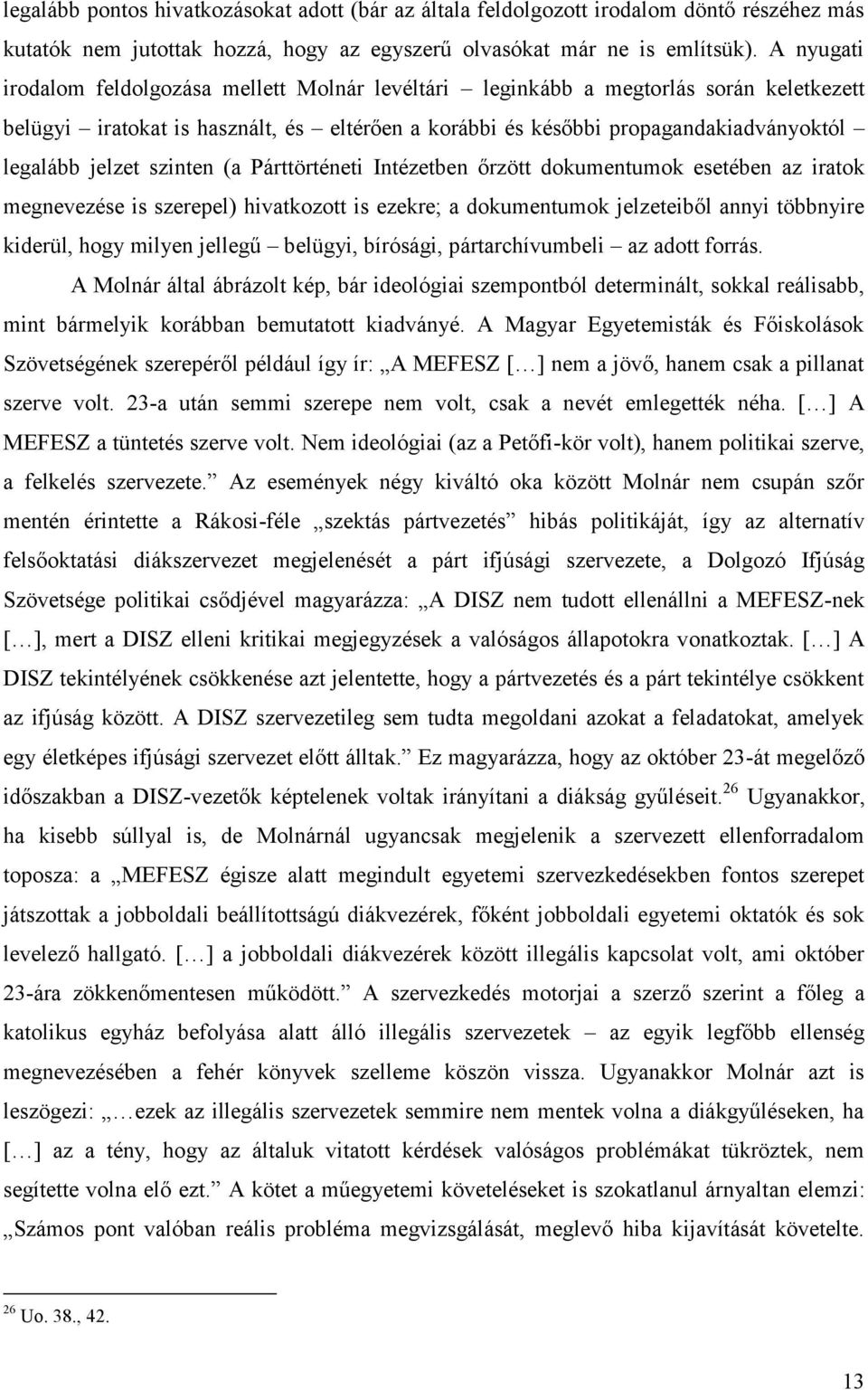 szinten (a Párttörténeti Intézetben őrzött dokumentumok esetében az iratok megnevezése is szerepel) hivatkozott is ezekre; a dokumentumok jelzeteiből annyi többnyire kiderül, hogy milyen jellegű