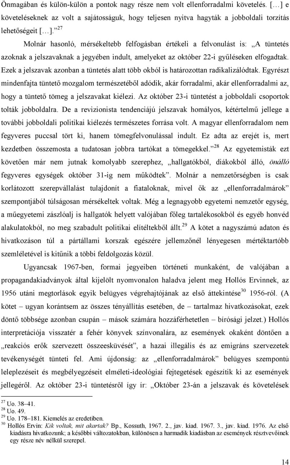 Ezek a jelszavak azonban a tüntetés alatt több okból is határozottan radikalizálódtak.