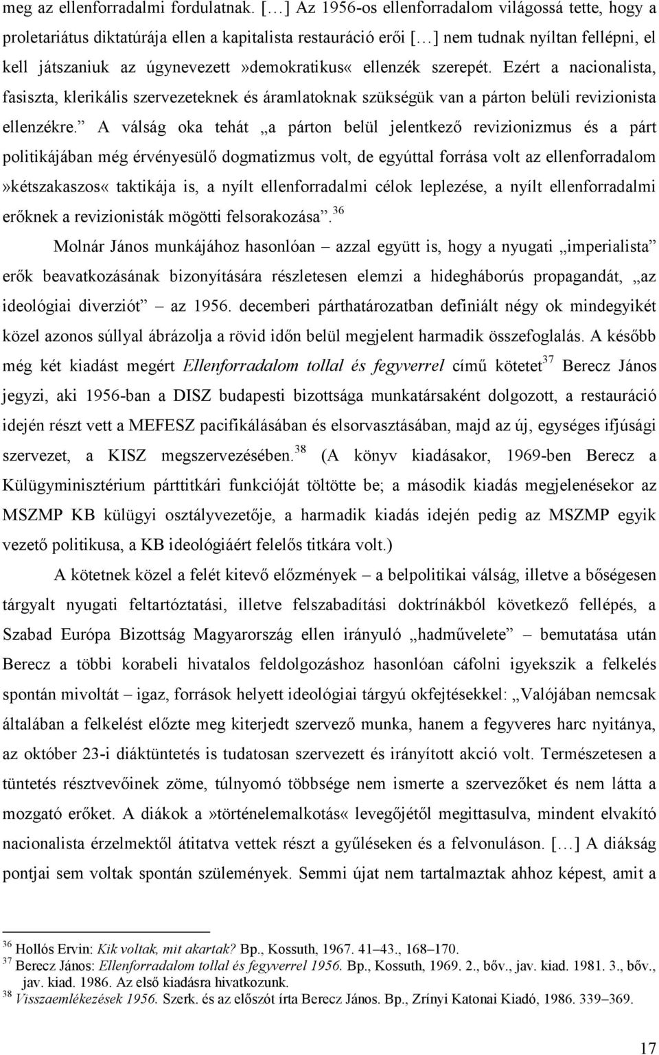 úgynevezett»demokratikus«ellenzék szerepét. Ezért a nacionalista, fasiszta, klerikális szervezeteknek és áramlatoknak szükségük van a párton belüli revizionista ellenzékre.