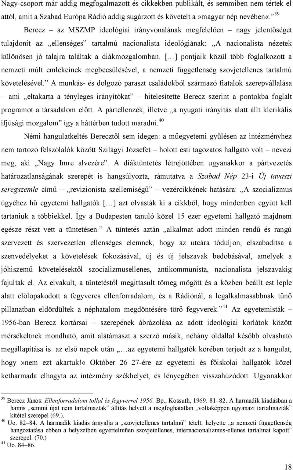 diákmozgalomban. [ ] pontjaik közül több foglalkozott a nemzeti múlt emlékeinek megbecsülésével, a nemzeti függetlenség szovjetellenes tartalmú követelésével.