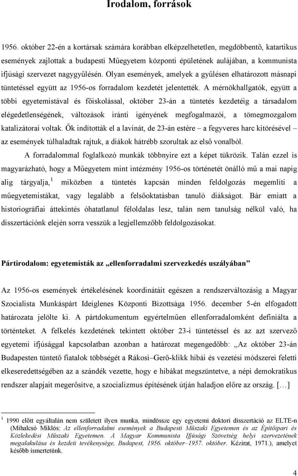 nagygyűlésén. Olyan események, amelyek a gyűlésen elhatározott másnapi tüntetéssel együtt az 1956-os forradalom kezdetét jelentették.