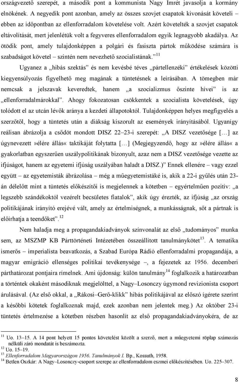 Azért követelték a szovjet csapatok eltávolítását, mert jelenlétük volt a fegyveres ellenforradalom egyik legnagyobb akadálya.