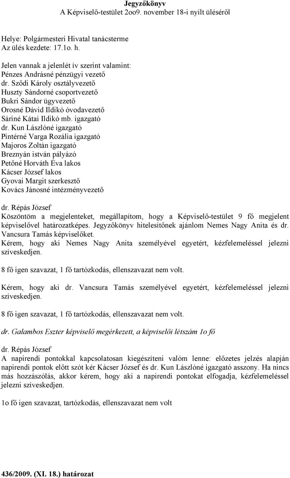 Sződi Károly osztályvezető Huszty Sándorné csoportvezető Bukri Sándor ügyvezető Orosné Dávid Ildikó óvodavezető Sáriné Kátai Ildikó mb. igazgató dr.