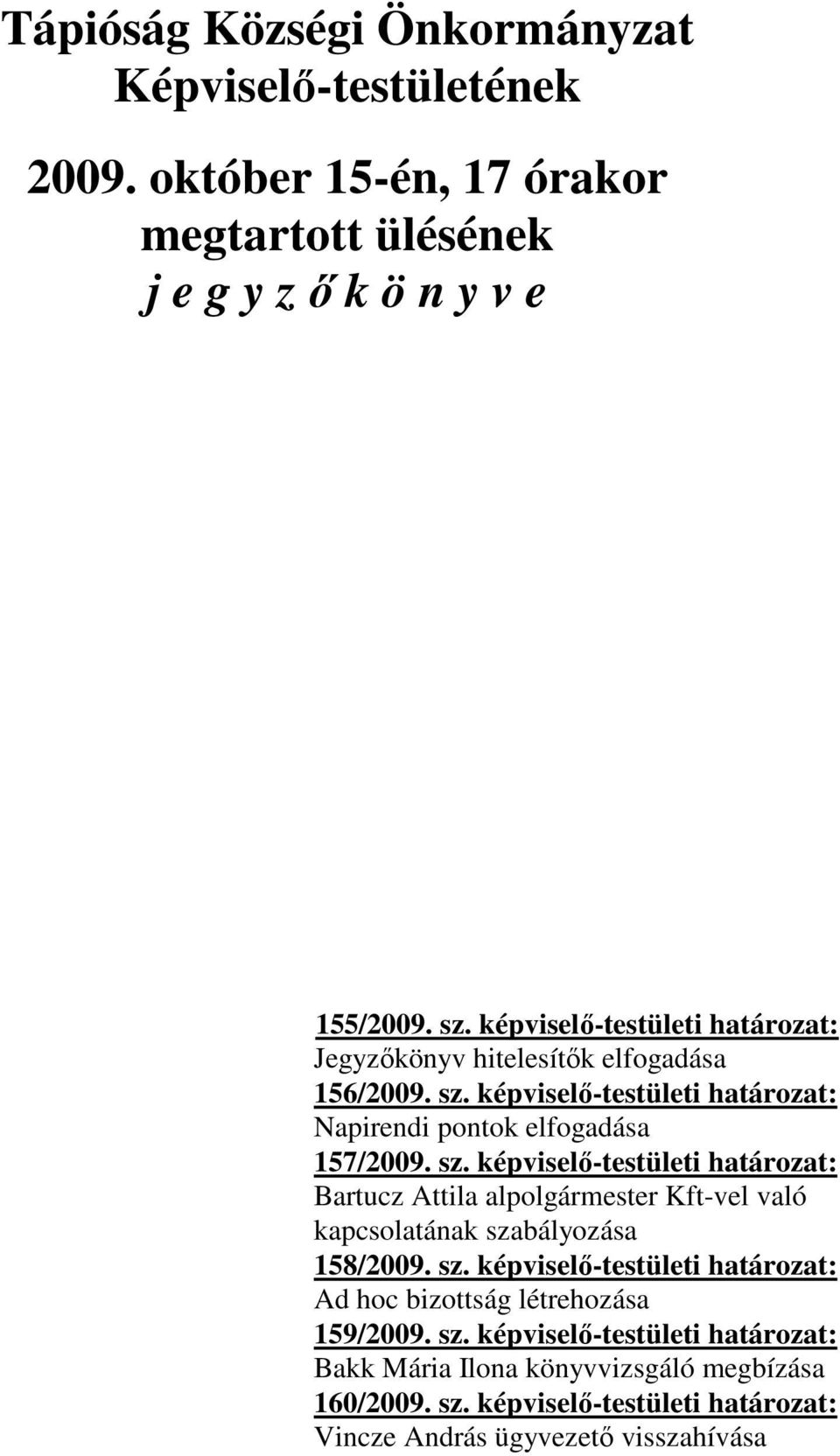 képviselő-testületi határozat: Napirendi pontok elfogadása 157/2009. sz.