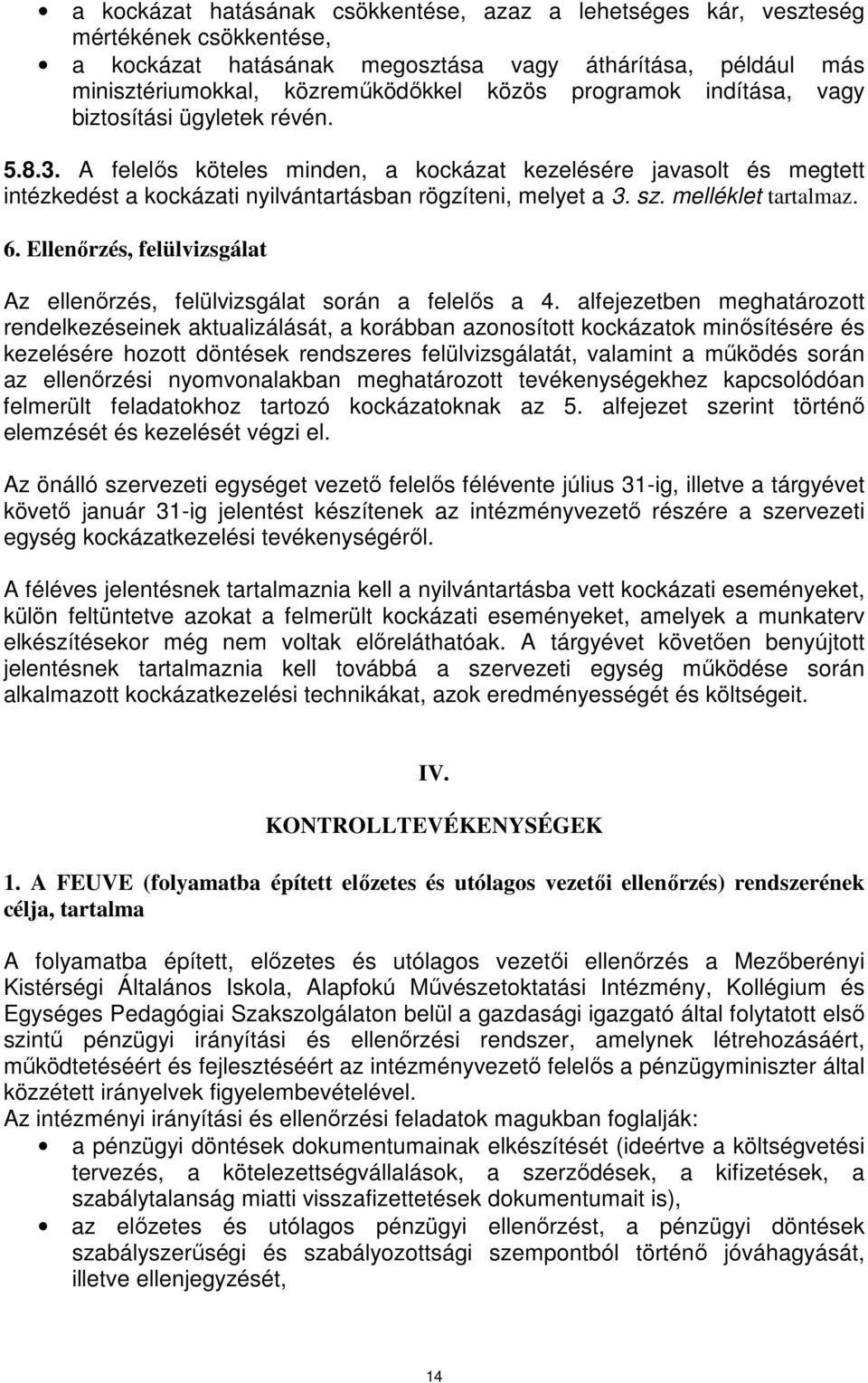 melléklet tartalmaz. 6. Ellenőrzés, felülvizsgálat Az ellenőrzés, felülvizsgálat során a felelős a 4.