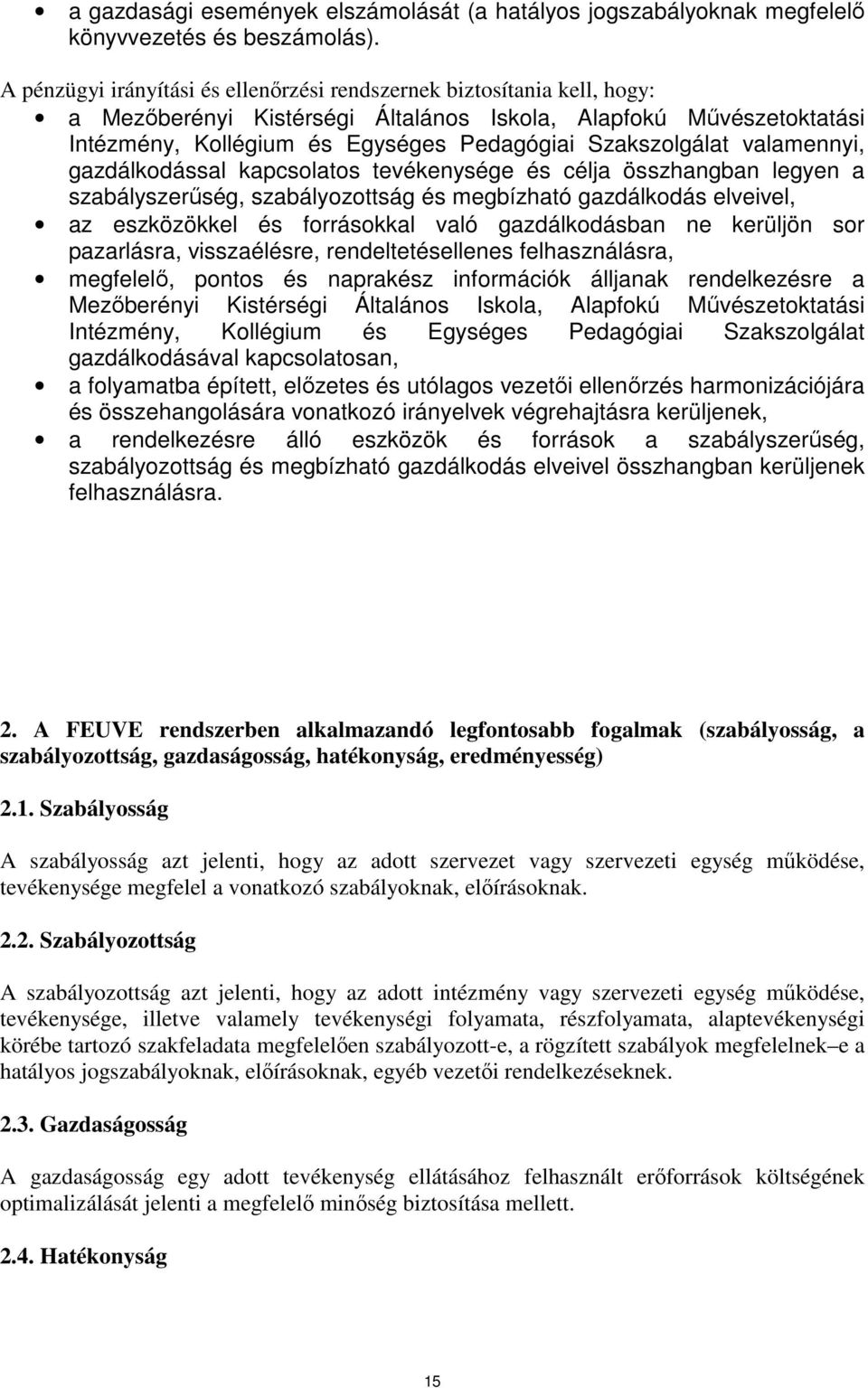 Szakszolgálat valamennyi, gazdálkodással kapcsolatos tevékenysége és célja összhangban legyen a szabályszerűség, szabályozottság és megbízható gazdálkodás elveivel, az eszközökkel és forrásokkal való