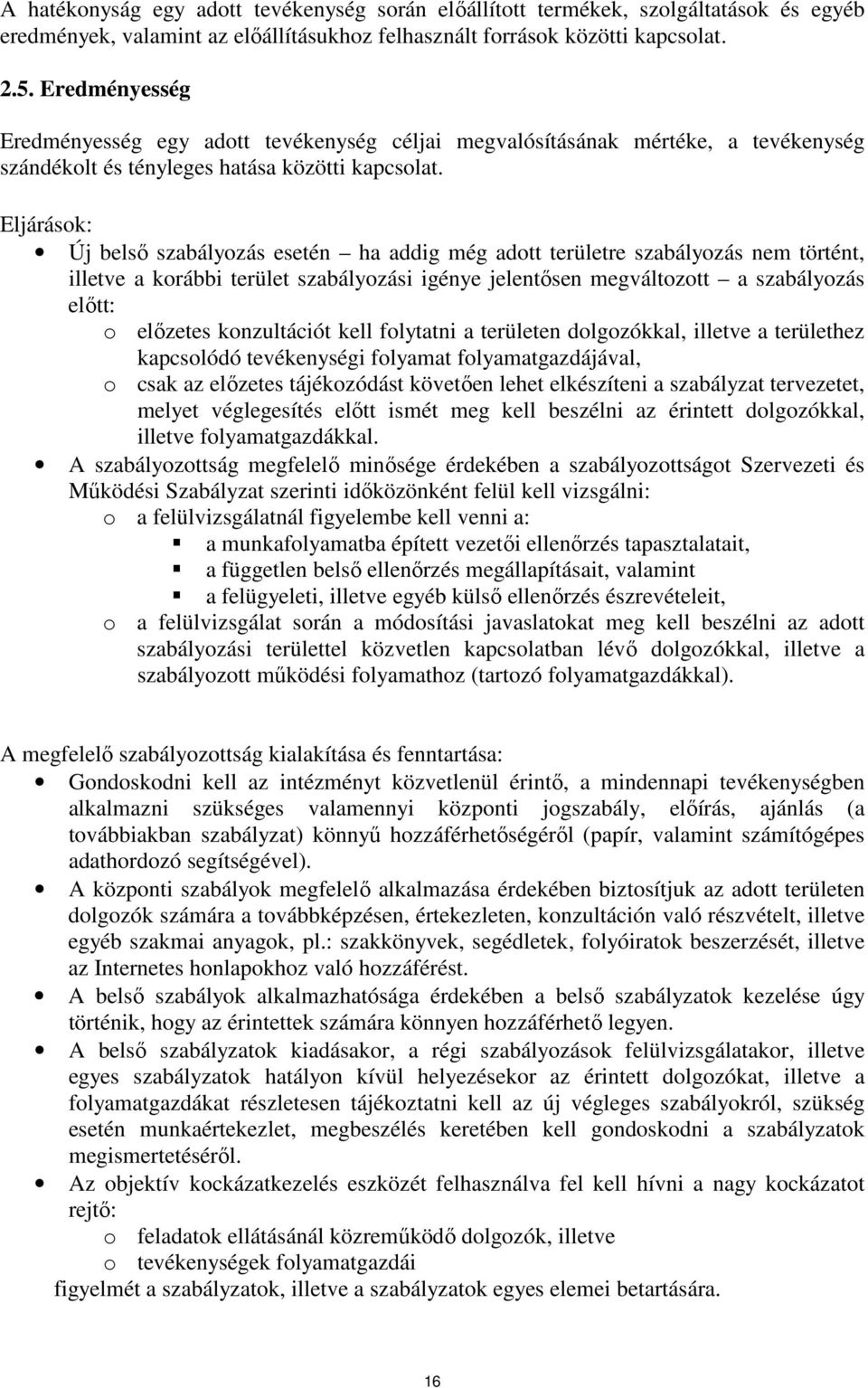 Eljárások: Új belső szabályozás esetén ha addig még adott területre szabályozás nem történt, illetve a korábbi terület szabályozási igénye jelentősen megváltozott a szabályozás előtt: o előzetes