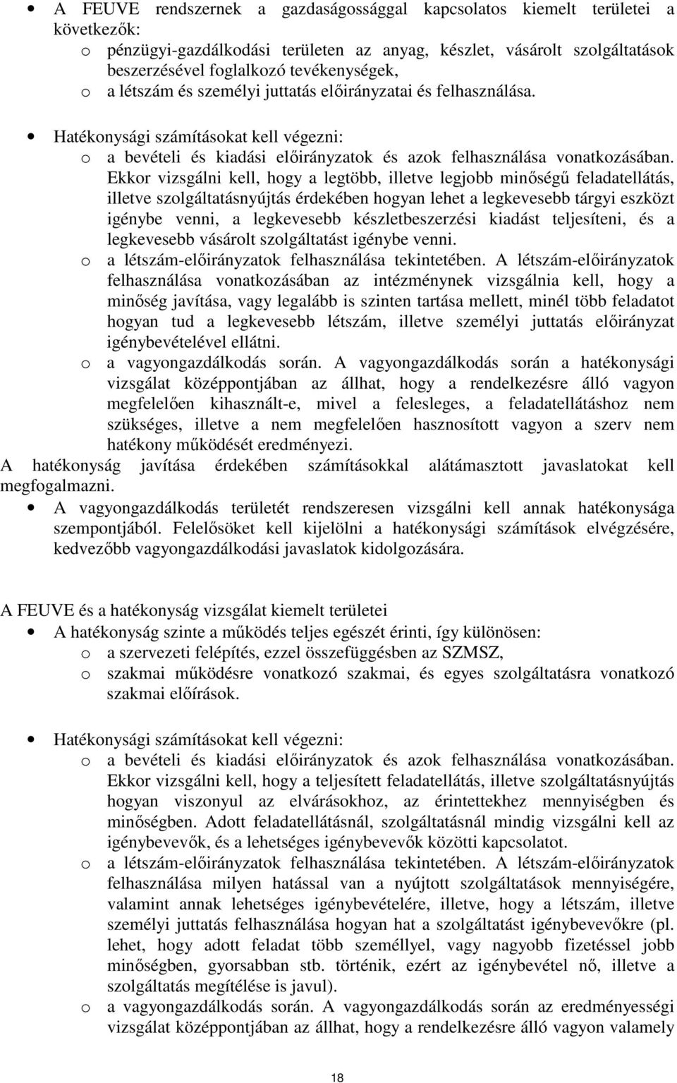 Ekkor vizsgálni kell, hogy a legtöbb, illetve legjobb minőségű feladatellátás, illetve szolgáltatásnyújtás érdekében hogyan lehet a legkevesebb tárgyi eszközt igénybe venni, a legkevesebb