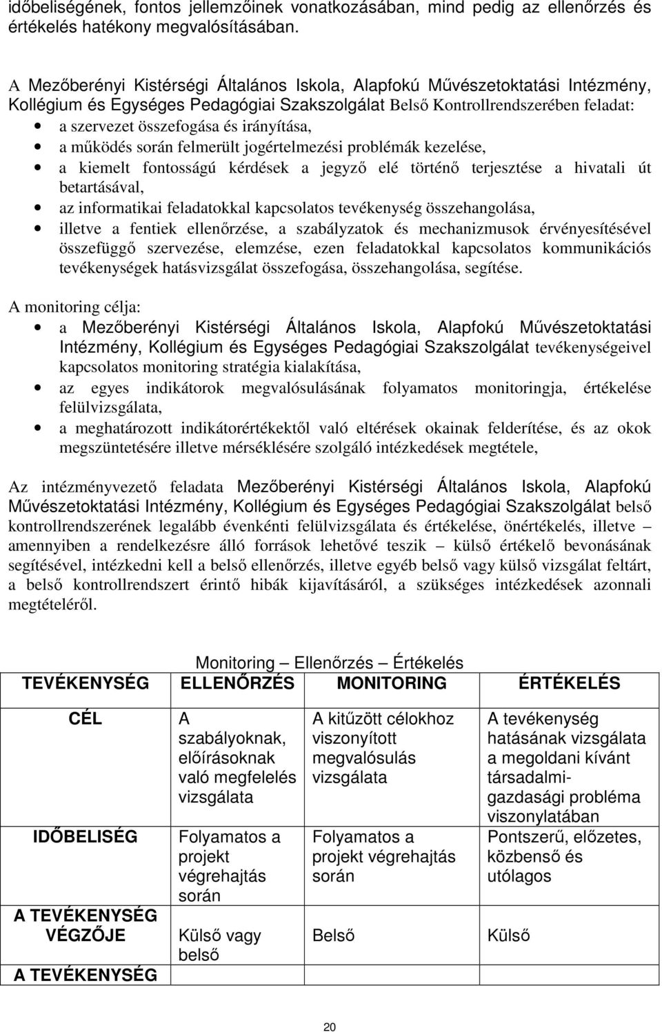 irányítása, a működés során felmerült jogértelmezési problémák kezelése, a kiemelt fontosságú kérdések a jegyző elé történő terjesztése a hivatali út betartásával, az informatikai feladatokkal