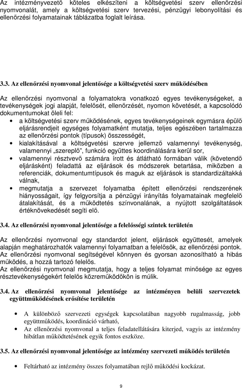 3. Az ellenőrzési nyomvonal jelentősége a költségvetési szerv működésében Az ellenőrzési nyomvonal a folyamatokra vonatkozó egyes tevékenységeket, a tevékenységek jogi alapját, felelősét,