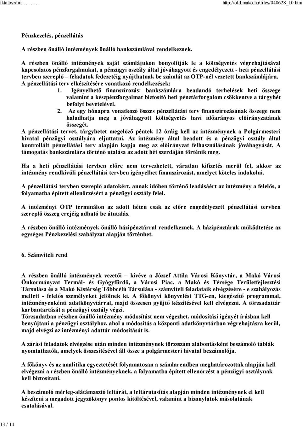 tervben szereplő feladatok fedezetéig nyújthatnak be számlát az OTP-nél vezetett bankszámlájára. A pénzellátási terv elkészítésére vonatkozó rendelkezések: 1.