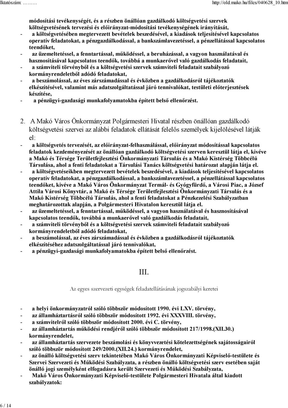 üzemeltetéssel, a fenntartással, működéssel, a beruházással, a vagyon használatával és hasznosításával kapcsolatos teendők, továbbá a munkaerővel való gazdálkodás feladatait, - a számviteli