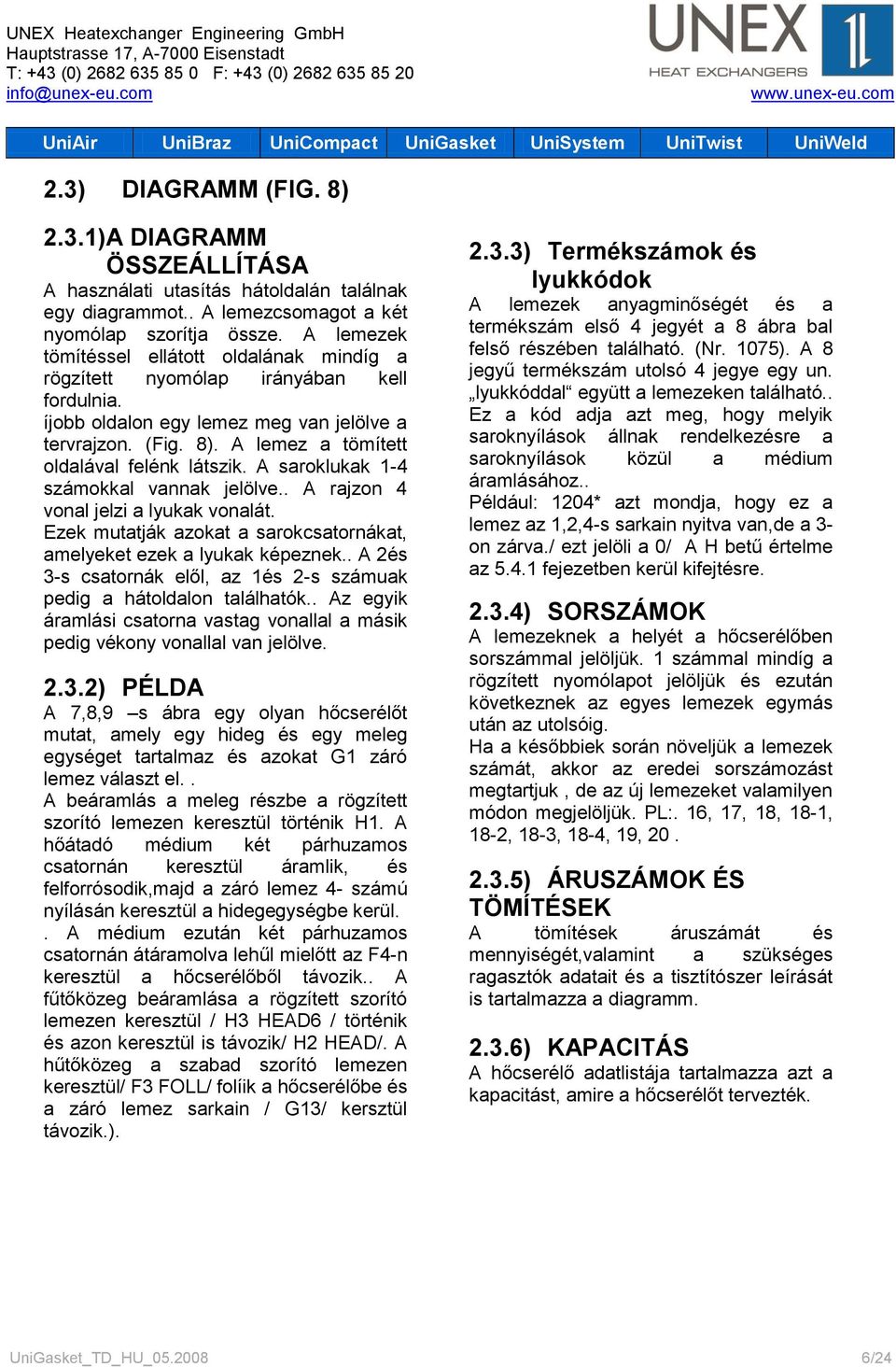 A lemez a tömített oldalával felénk látszik. A saroklukak 1-4 számokkal vannak jelölve.. A rajzon 4 vonal jelzi a lyukak vonalát.