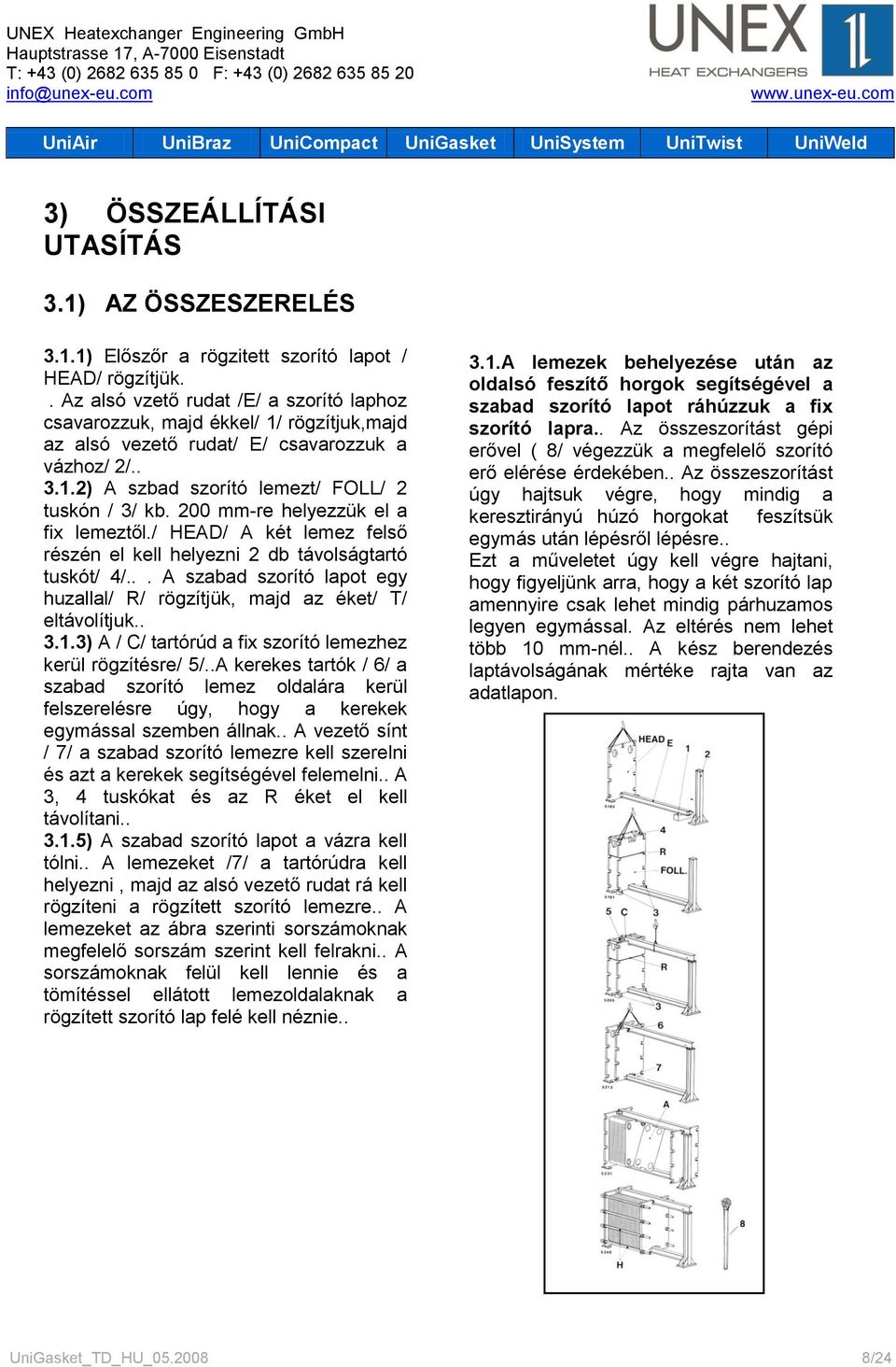 200 mm-re helyezzük el a fix lemeztől./ HEAD/ A két lemez felső részén el kell helyezni 2 db távolságtartó tuskót/ 4/... A szabad szorító lapot egy huzallal/ R/ rögzítjük, majd az éket/ T/ eltávolítjuk.