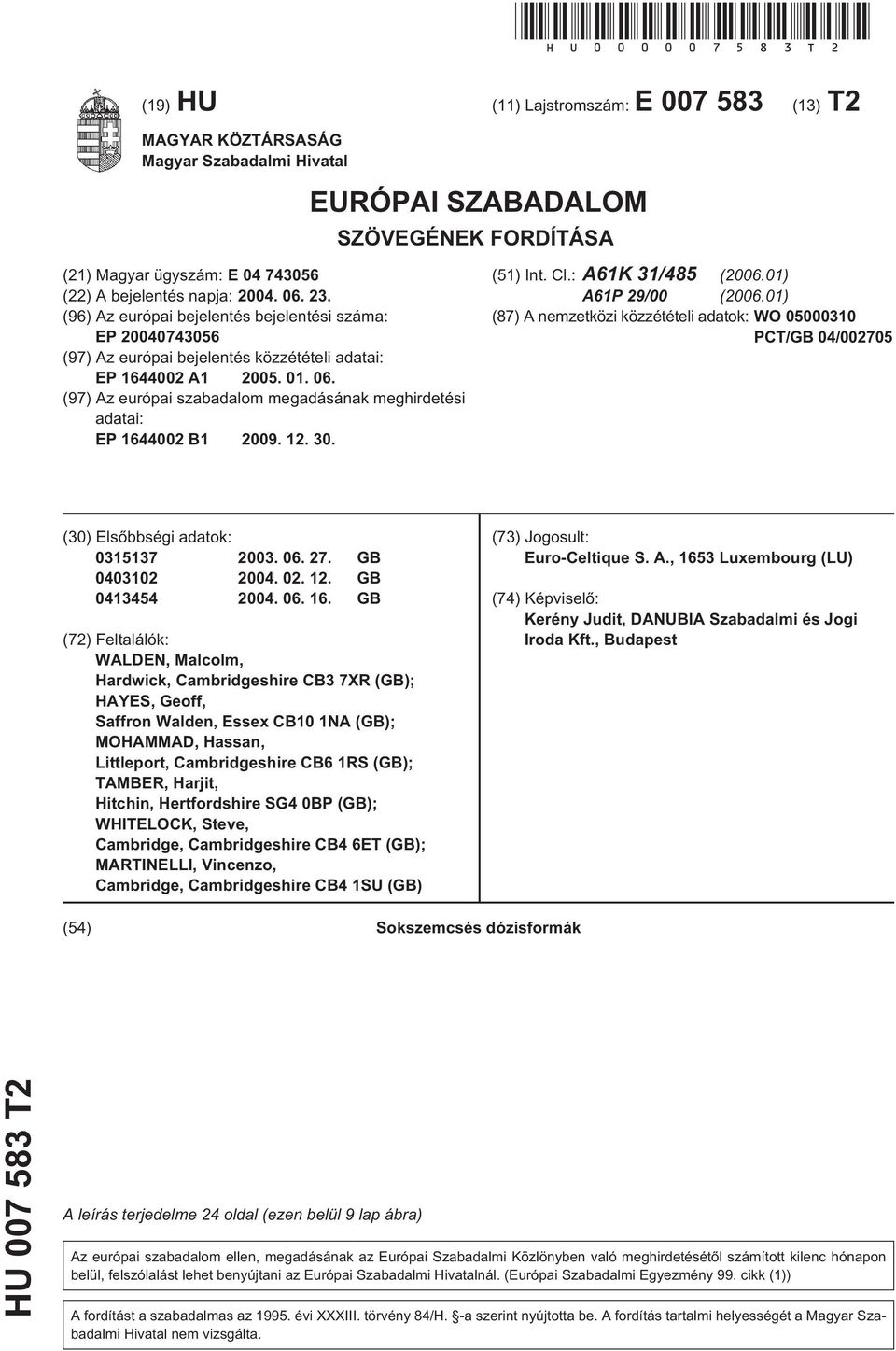 23. (96) Az európai bejelentés bejelentési száma: EP 20040743056 (97) Az európai bejelentés közzétételi adatai: EP 1644002 A1 2005. 01. 06.