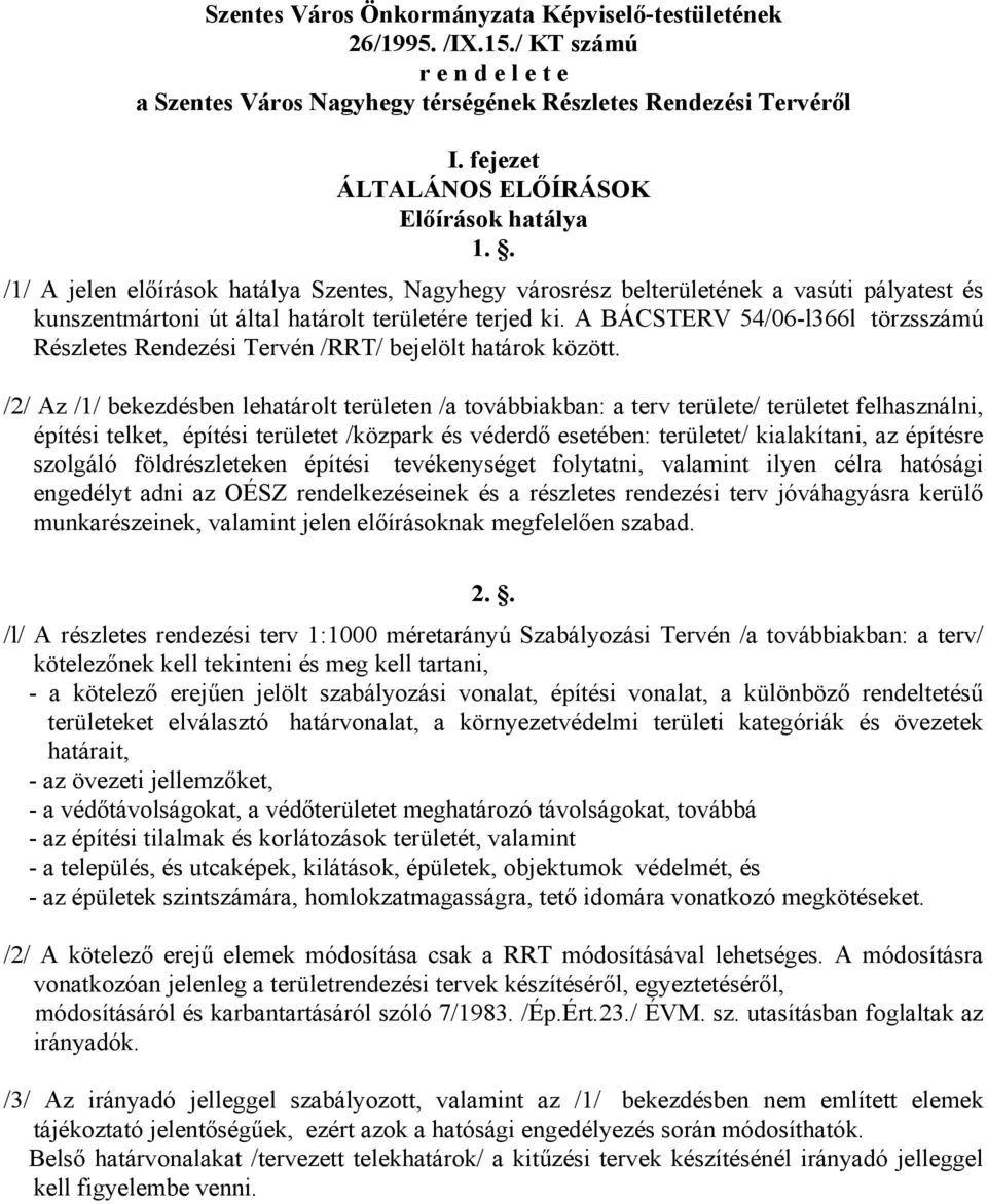 A BÁCSTERV 54/06-l366l törzsszámú Részletes Rendezési Tervén /RRT/ bejelölt határok között.