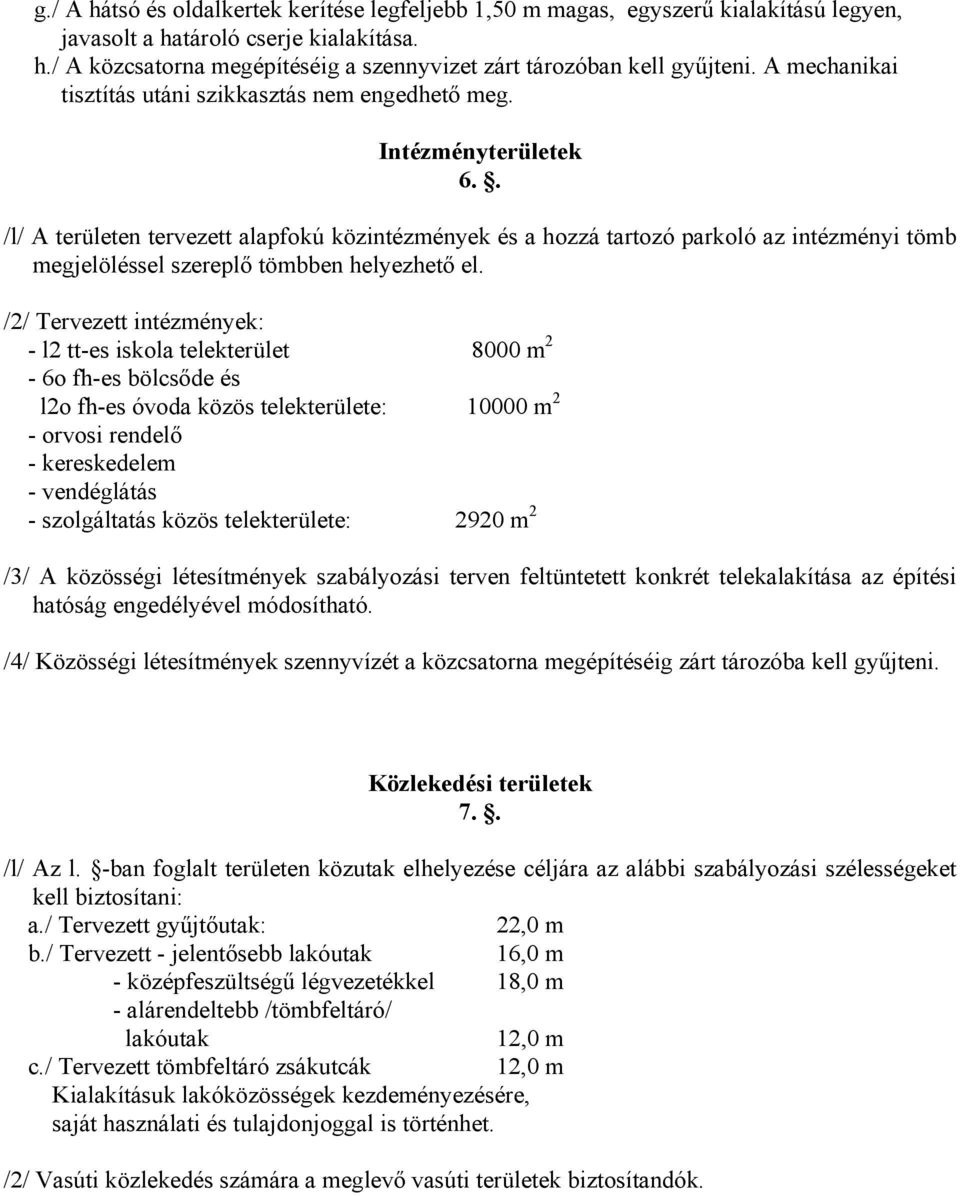 . /l/ A területen tervezett alapfokú közintézmények és a hozzá tartozó parkoló az intézményi tömb megjelöléssel szereplő tömbben helyezhető el.