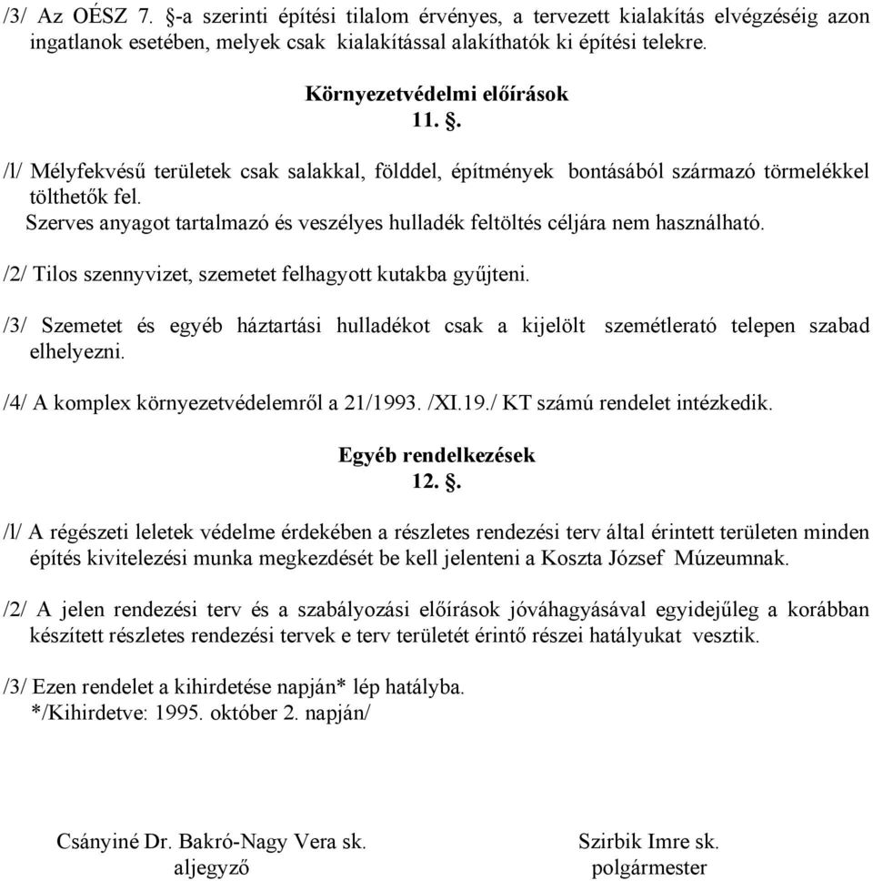 Szerves anyagot tartalmazó és veszélyes hulladék feltöltés céljára nem használható. /2/ Tilos szennyvizet, szemetet felhagyott kutakba gyűjteni.