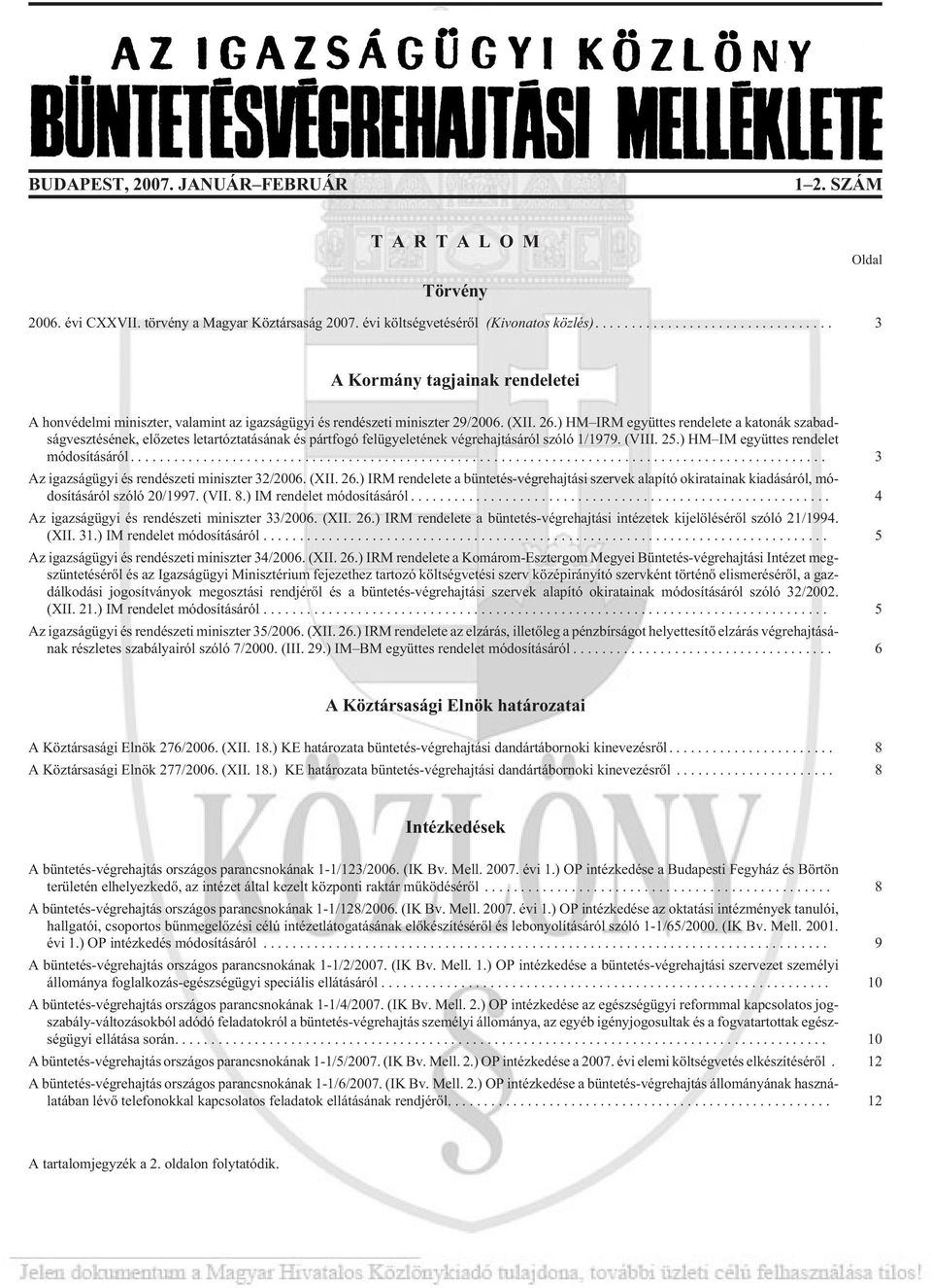 ) HM IRM együttes rendelete a katonák szabadságvesztésének, elõzetes letartóztatásának és pártfogó felügyeletének végrehajtásáról szóló 1/1979. (VIII. 25.) HM IM együttes rendelet módosításáról.