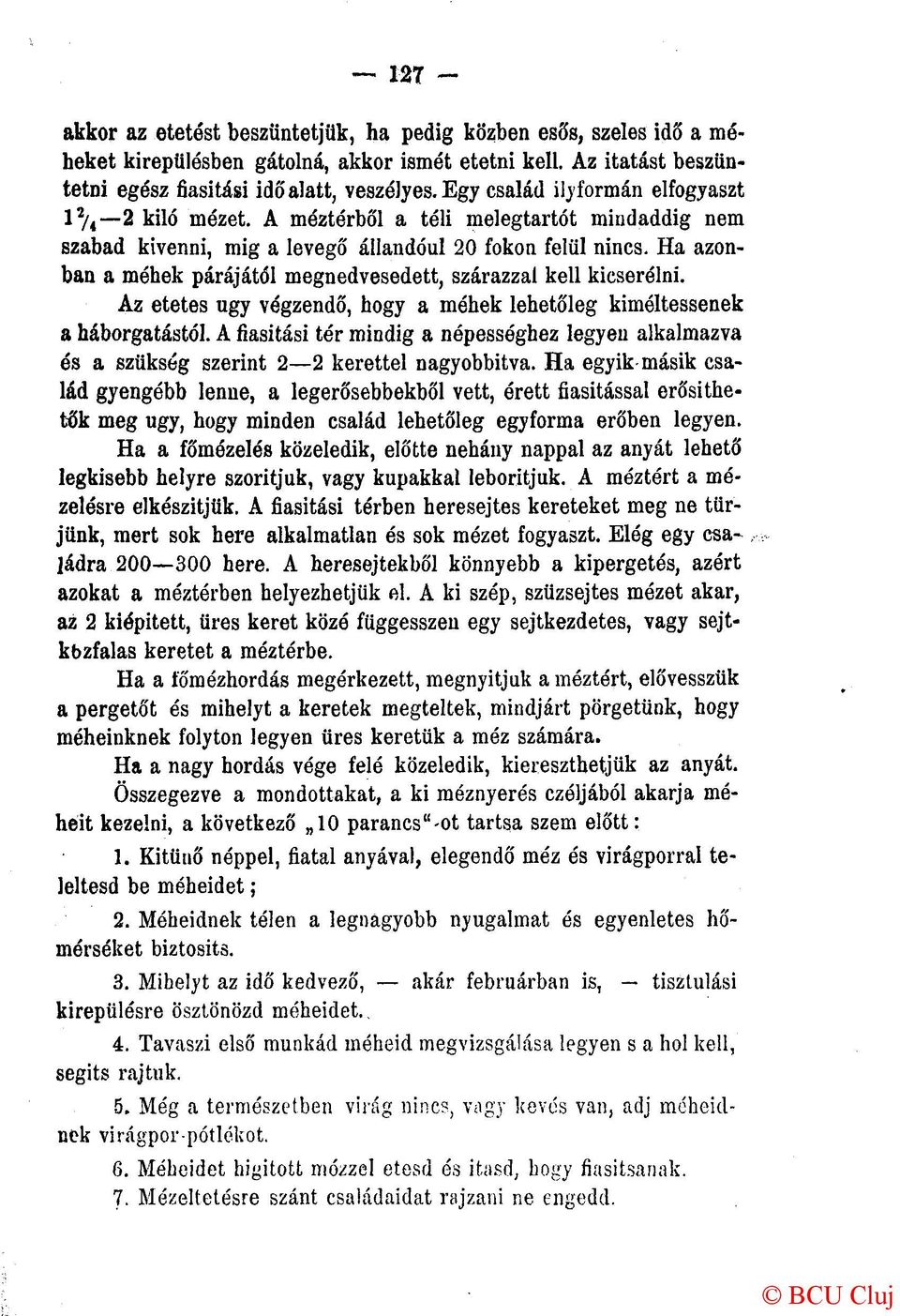 Ha azonban a méhek párájától megnedvesedett, szárazzal kell kicserélni. Az etetés ugy végzendő, hogy a méhek lehetőleg kiméltessenek a háborgatástól.