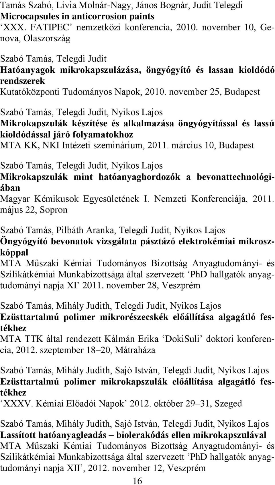 november 25, Budapest Szabó Tamás, Telegdi Judit, Nyikos Lajos Mikrokapszulák készítése és alkalmazása öngyógyítással és lassú kioldódással járó folyamatokhoz MTA KK, NKI Intézeti szeminárium, 2011.
