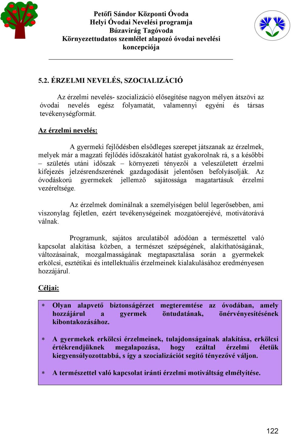 tényezői a veleszületett érzelmi kifejezés jelzésrendszerének gazdagodását jelentősen befolyásolják. Az óvodáskorú gyermekek jellemző sajátossága magatartásuk érzelmi vezéreltsége.