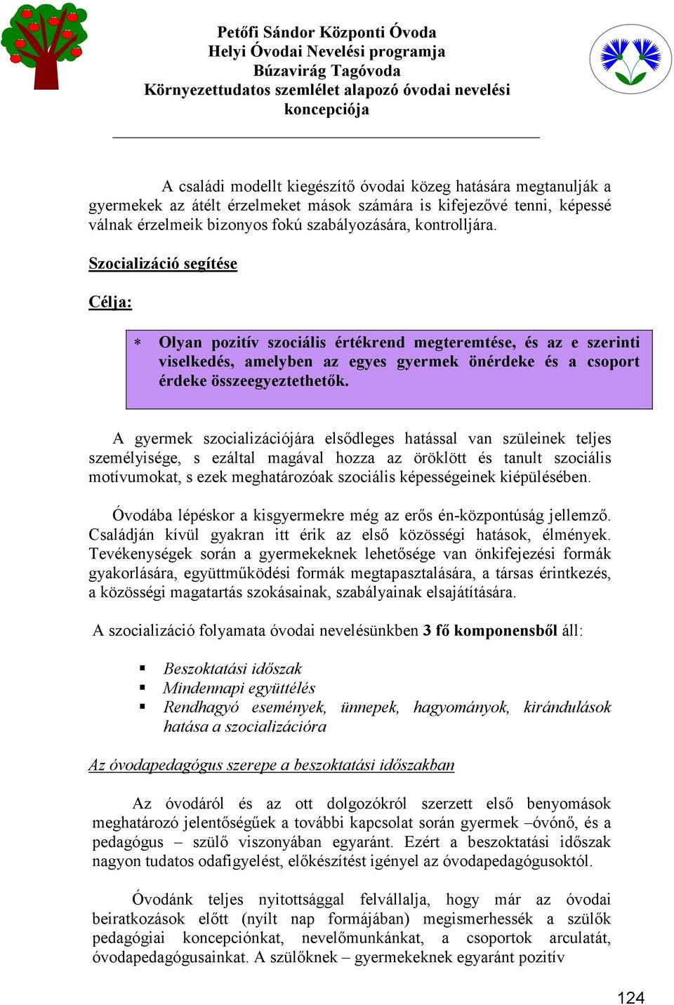 A gyermek szocializációjára elsődleges hatással van szüleinek teljes személyisége, s ezáltal magával hozza az öröklött és tanult szociális motívumokat, s ezek meghatározóak szociális képességeinek