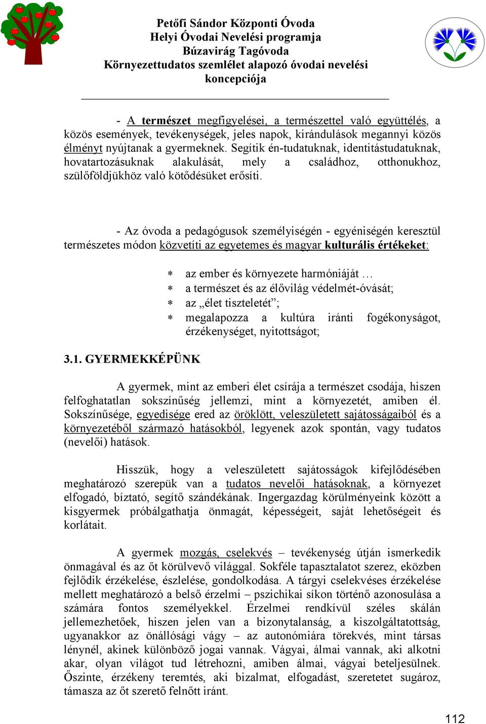 - Az óvoda a pedagógusok személyiségén - egyéniségén keresztül természetes módon közvetíti az egyetemes és magyar kulturális értékeket: 3.1.