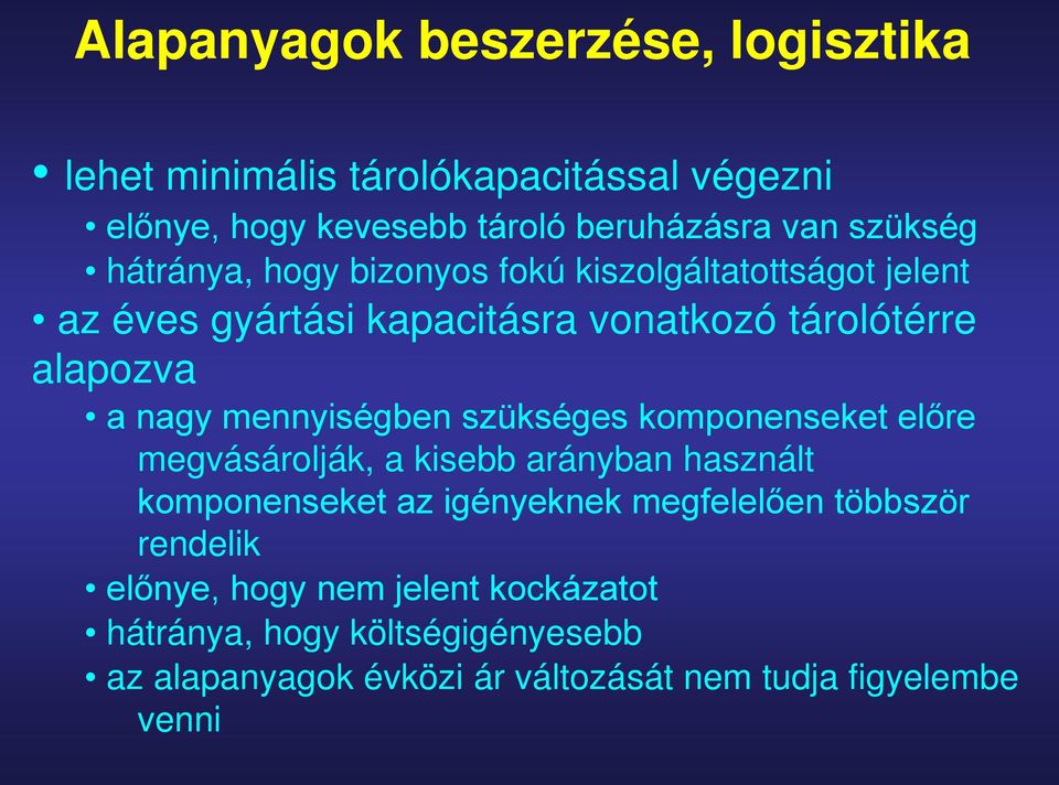 mennyiségben szükséges komponenseket előre megvásárolják, a kisebb arányban használt komponenseket az igényeknek megfelelően