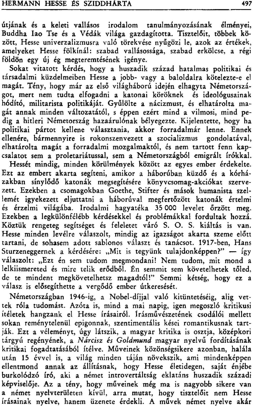 igénye. Sokat vitatott kérdés, hogy a huszadik század hatalmas politikai és társadalmi küzdelmeiben Hesse a jobb- vagy a baloldalra kötelezte-e el magát.