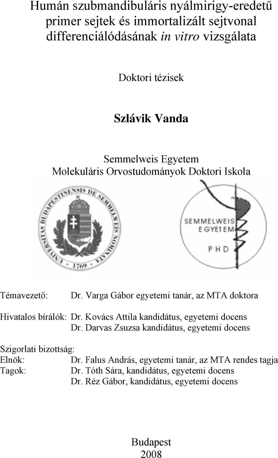 Varga Gábor egyetemi tanár, az MTA doktora Hivatalos bírálók: Dr. Kovács Attila kandidátus, egyetemi docens Dr.