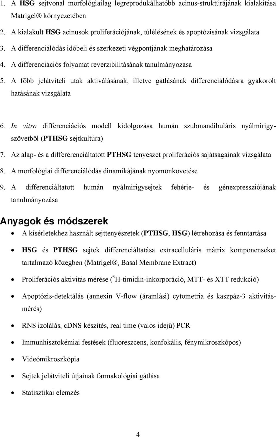 A főbb jelátviteli utak aktiválásának, illetve gátlásának differenciálódásra gyakorolt hatásának vizsgálata 6.