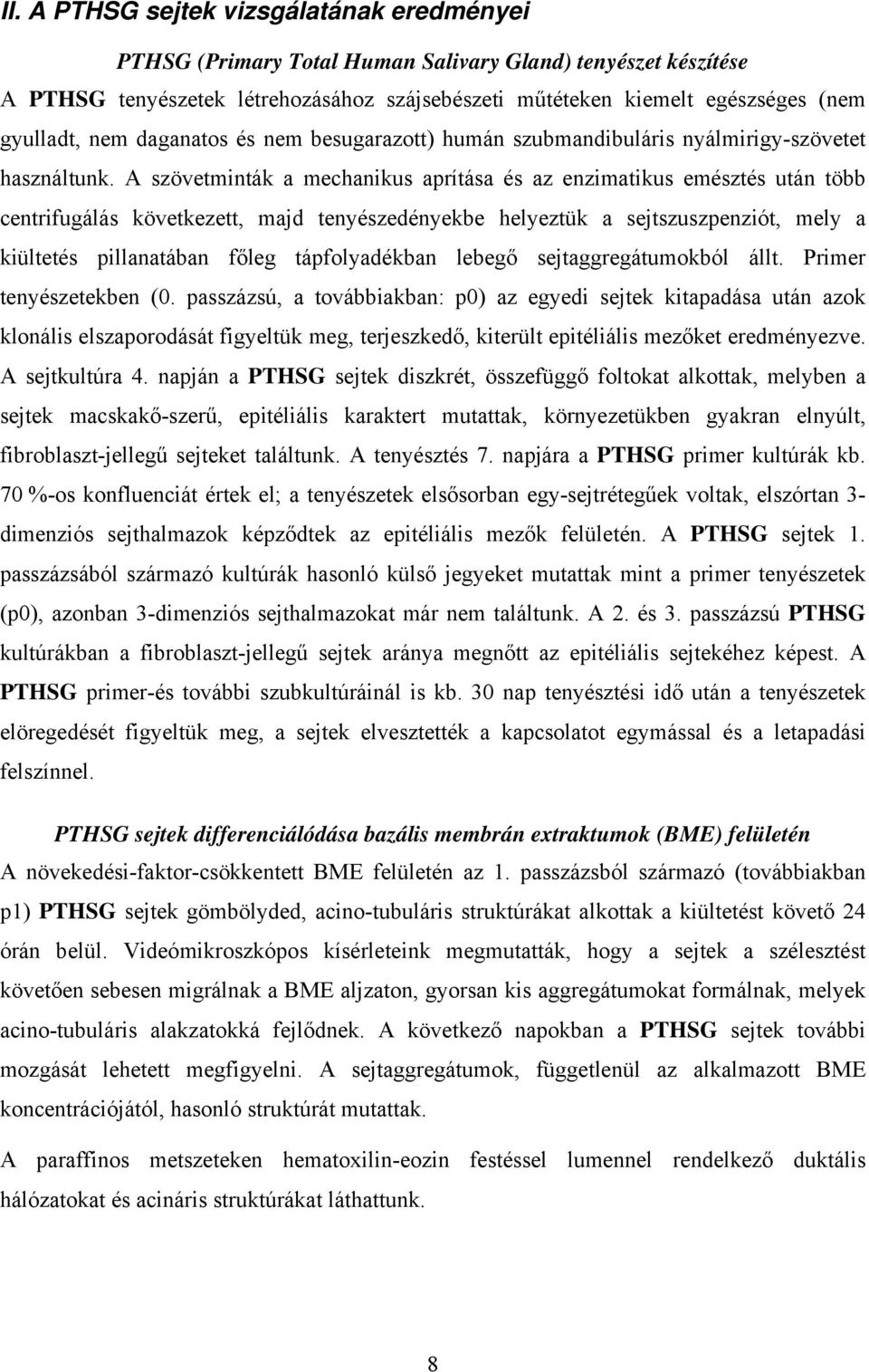 A szövetminták a mechanikus aprítása és az enzimatikus emésztés után több centrifugálás következett, majd tenyészedényekbe helyeztük a sejtszuszpenziót, mely a kiültetés pillanatában főleg