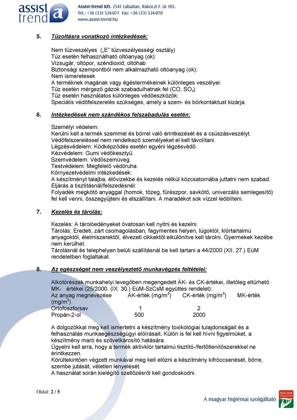 védőeszközök: Speciális védőfelszerelés szükséges, amely a szem- és bőrkontaktust kizárja. 6.
