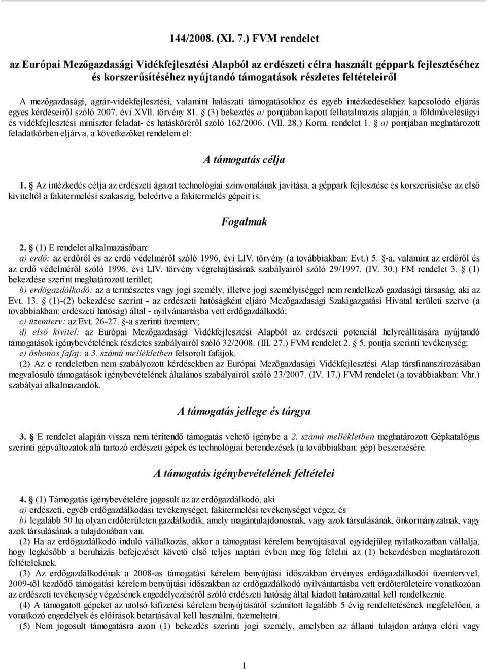 agrár-vidékfejlesztési, valamint halászati támogatásokhoz és egyéb intézkedésekhez kapcsolódó eljárás egyes kérdéseiről szóló 007. évi XVII. törvény 1.