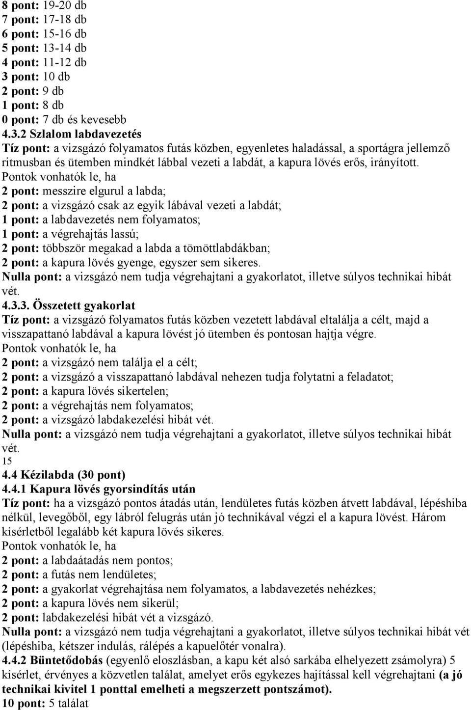 pont: 10 db 2 pont: 9 db 1 pont: 8 db 0 pont: 7 db és kevesebb 4.3.