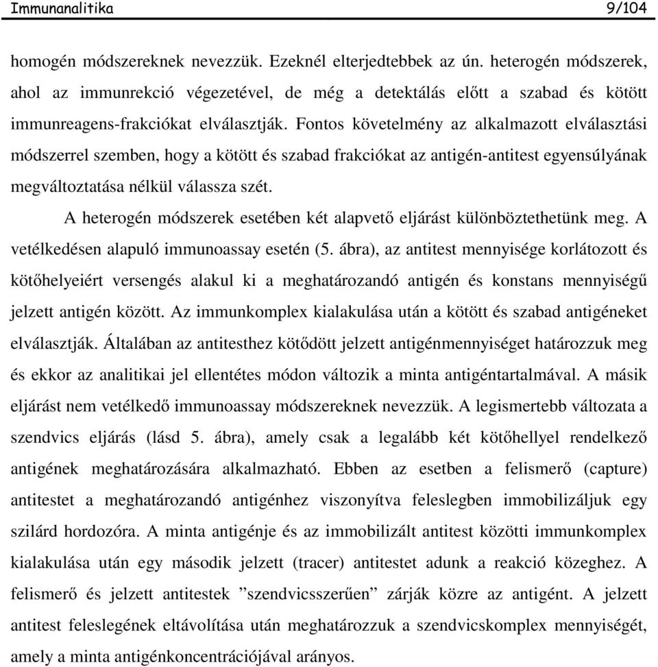 A heterogén módszerek esetében két alapvet eljárást különböztethetünk meg. A vetélkedésen alapuló immunoassay esetén (5.