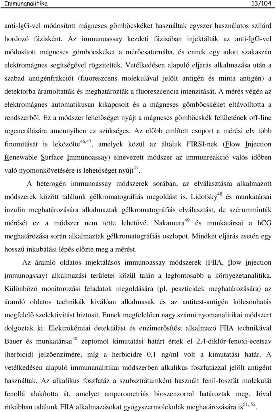 Vetélkedésen alapuló eljárás alkalmazása után a szabad antigénfrakciót (fluoreszcens molekulával jelölt antigén és minta antigén) a detektorba áramoltatták és meghatározták a fluoreszcencia