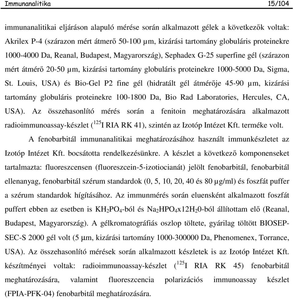 Louis, USA) és Bio-Gel P2 fine gél (hidratált gél átmér je 45-90 µm, kizárási tartomány globuláris proteinekre 100-1800 Da, Bio Rad Laboratories, Hercules, CA, USA).